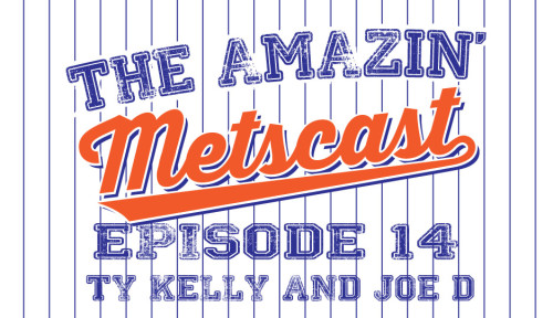 The Amazin’ Metscast: 2017 Season Preview With Ty Kelly And Joe D