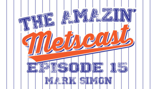 The Amazin’ Metscast: The Dark Days Are Behind Us