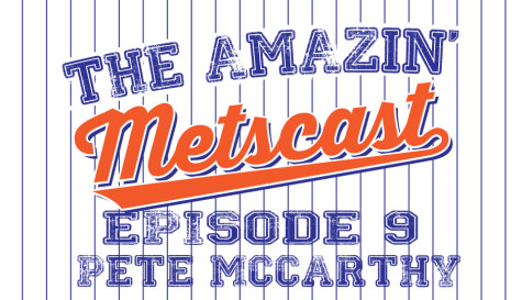 Amazin’ Metscast: We’re Going Streaking with Pete McCarthy