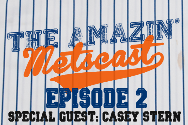 The Amazin’ Metscast: Casey Stern, The NL East And The Trading Deadline