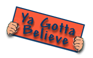 ya gotta believe