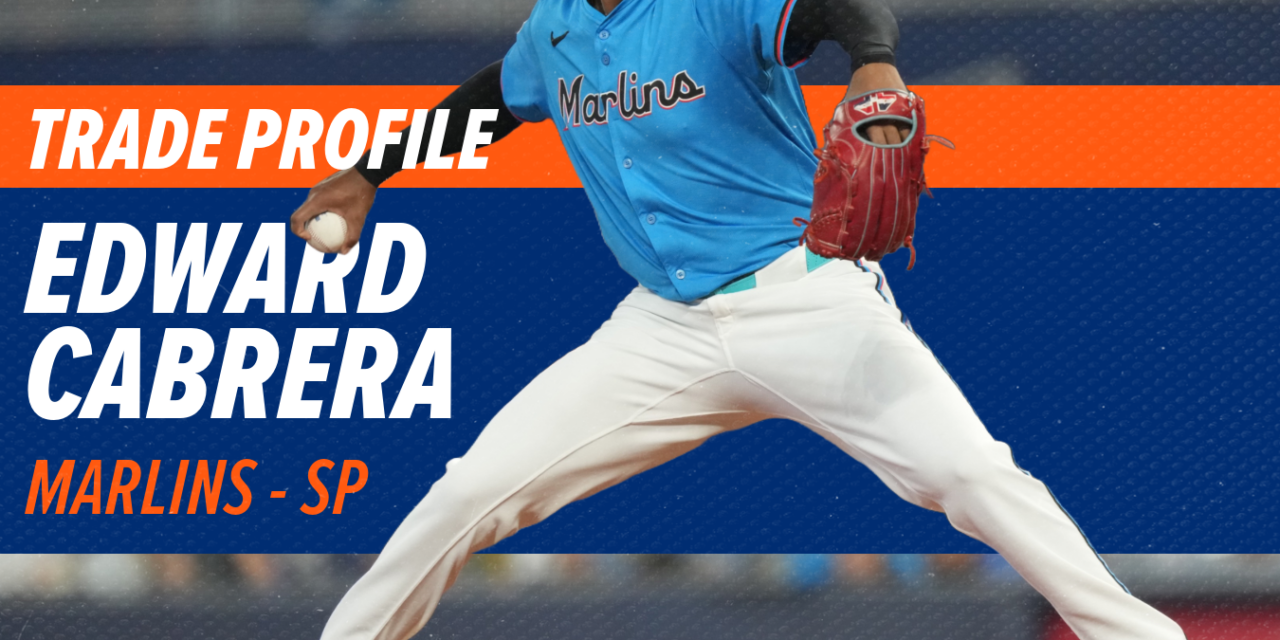 Trade Profile: Edward Cabrera, RHP