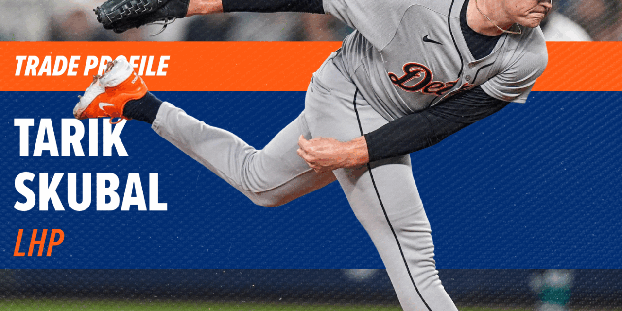 Trade Profile: Tarik Skubal, SP